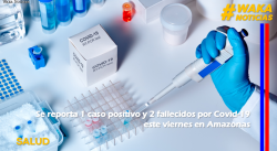 SE REPORTA 1 CASO POSITIVO Y 2 FALLECIDOS POR COVID-19 ESTE VIERNES EN AMAZONAS