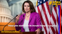PELOSI PIDE DESTITUCIÓN DE DONALD TRUMP AL CONGRESO