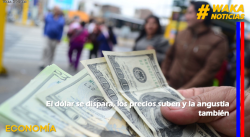 EL DÓLAR SE DISPARA, LOS PRECIOS SUBEN Y LA ANGUSTIA TAMBIÉN