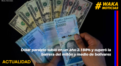 DÓLAR PARALELO SUBIÓ EN UN AÑO 2.188% Y SUPERÓ LA BARRERA DEL MILLÓN Y MEDIO DE BOLÍVARES