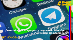 ¿Cómo evitar que te agreguen a un grupo de WhatsApp o Telegram sin autorización?