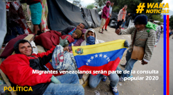 MIGRANTES VENEZOLANOS SERÁN PARTE DE LA CONSULTA POPULAR 2020