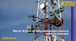 MÁS DE 18 HORAS SIN TELECOMUNICACIONES ESTUVO LA CAPITAL DE AMAZONAS