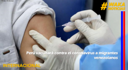 Perú vacunará contra el coronavirus a migrantes venezolanos